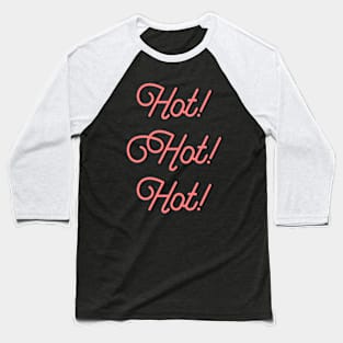 Hot! Hot! Hot! Baseball T-Shirt